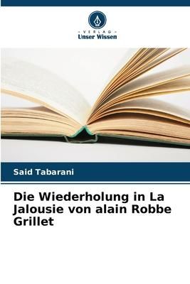 Produktbild: Die Wiederholung in La Jalousie von alain Robbe Grillet