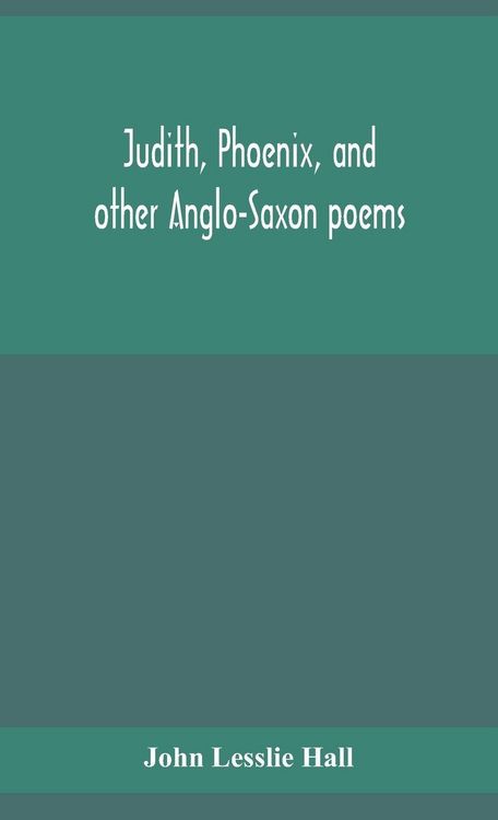Produktbild: Judith, Phoenix, And Other Anglo-Saxon Poems; Translated From The Grein-W&uuml;lker Text