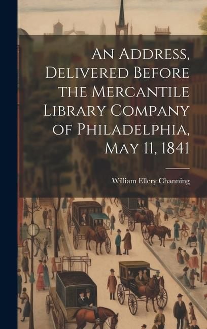 Produktbild: An Address, Delivered Before the Mercantile Library Company of Philadelphia, May 11, 1841