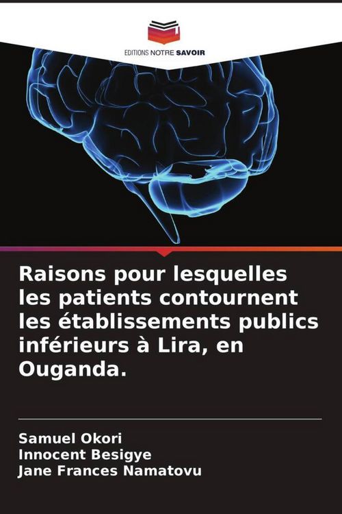 Produktbild: Raisons pour lesquelles les patients contournent les &eacute;tablissements publics inf&eacute;rieurs &agrave; Lira, en Ouganda.