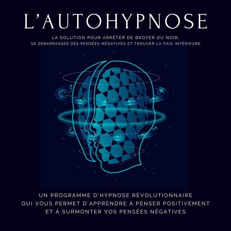 Produktbild: L'autohypnose: la solution pour arr&ecirc;ter de broyer du noir, se d&eacute;barrasser des pens&eacute;es n&eacute;gatives et trouver la paix int&eacute;rieure