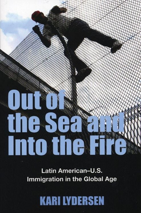 Produktbild: Out of the Sea and Into the Fire: Latin American-U.S. Immigration in the Global Age