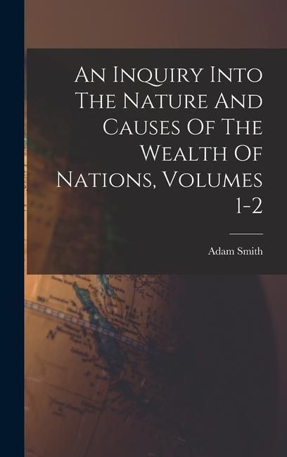 Produktbild: An Inquiry Into The Nature And Causes Of The Wealth Of Nations, Volumes 1-2