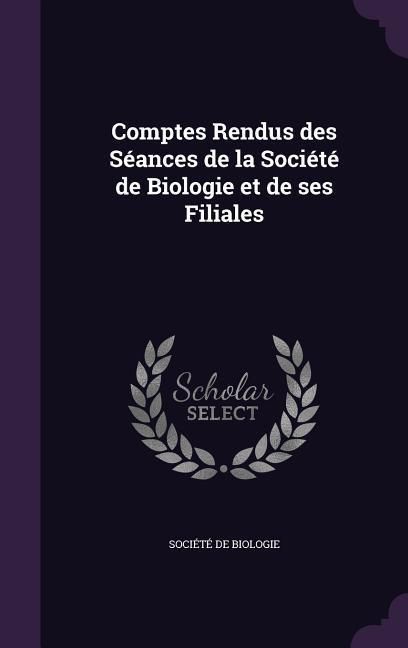 Produktbild: Comptes Rendus des S&eacute;ances de la Soci&eacute;t&eacute; de Biologie et de ses Filiales