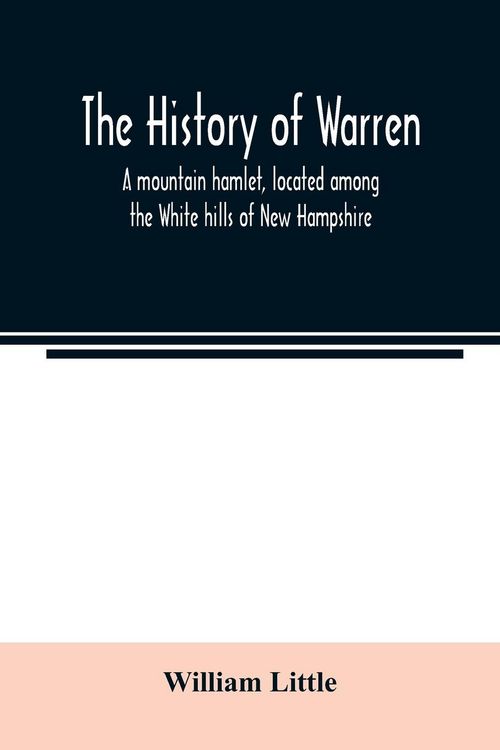 Produktbild: The history of Warren; a mountain hamlet, located among the White hills of New Hampshire