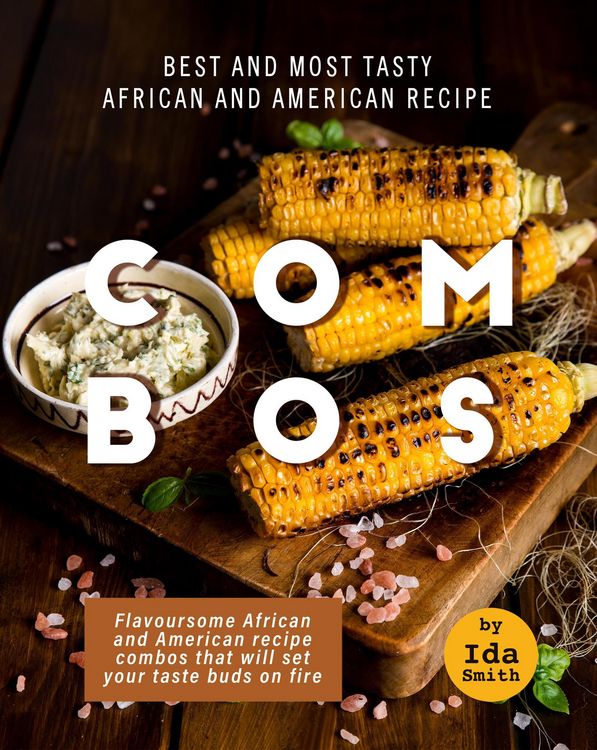 Produktbild: Best and Most Tasty African and American Recipe Combos: Flavoursome African and American recipe Combos That Will Set Your Taste Buds on Fire