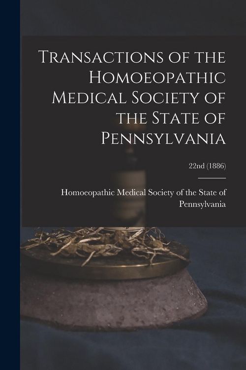 Produktbild: Transactions of the Homoeopathic Medical Society of the State of Pennsylvania; 22nd (1886)