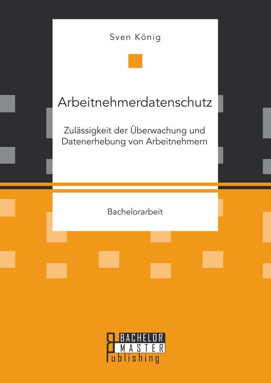 Produktbild: Arbeitnehmerdatenschutz: Zul&auml;ssigkeit der &Uuml;berwachung und Datenerhebung von Arbeitnehmern