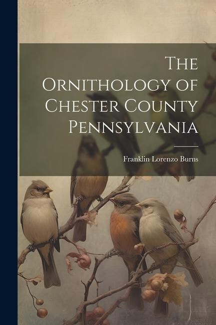 Produktbild: The Ornithology of Chester County Pennsylvania