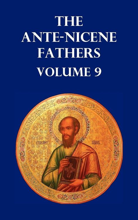 Produktbild: Ante-Nicene Fathers Volume 9. the Gospel of Peter, the Diatessaron of Tatian, the Apocalypse of Peter, the Vision of Paul, the Apocalypses of the Virg
