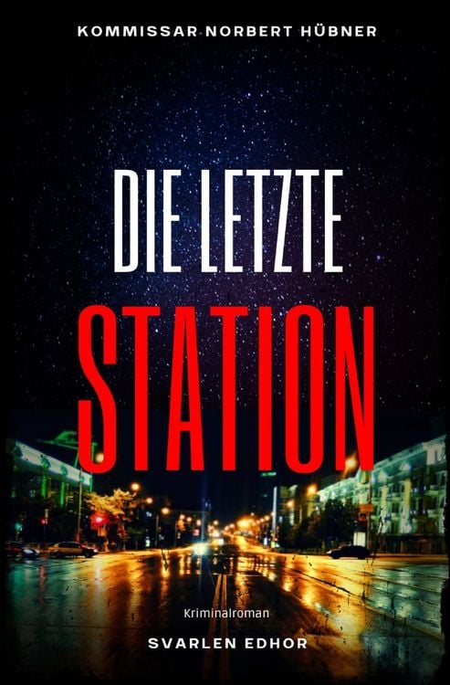 Produktbild: Kommissar Norbert Hübner ermittelt / DIE LETZTE STATION: Kriminalroman - Kommissar Norbert Hübner 10: Buchhandelsausgabe: Cover matt, Format: 12x19 cm