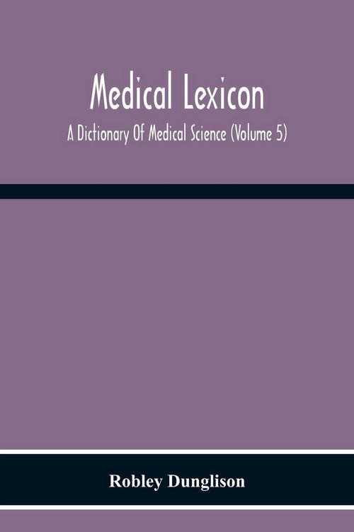 Produktbild: Medical Lexicon. A Dictionary Of Medical Science; Containing A Concise Explanation Of The Various Subjects And Terms Of Physiology, Pathology, Hygiene