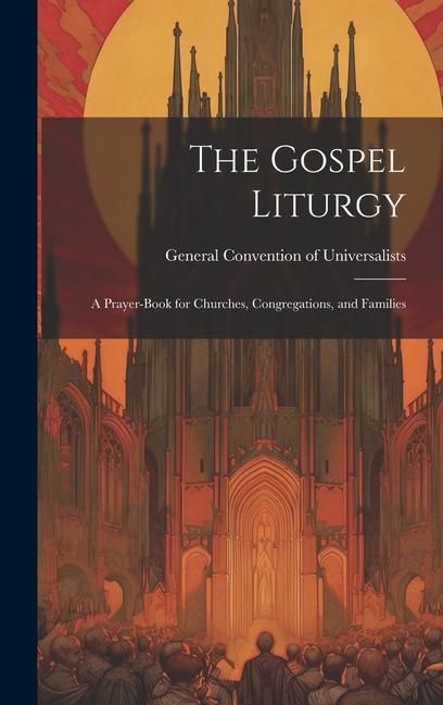 Produktbild: The Gospel Liturgy: A Prayer-Book for Churches, Congregations, and Families