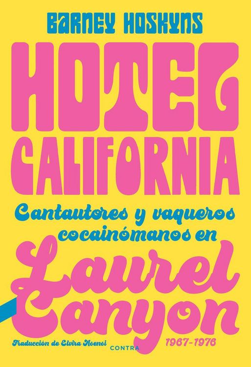 Produktbild: Hotel California : cantautores y vaqueros cocain&oacute;manos en Laurel Canyon, 1967-1976