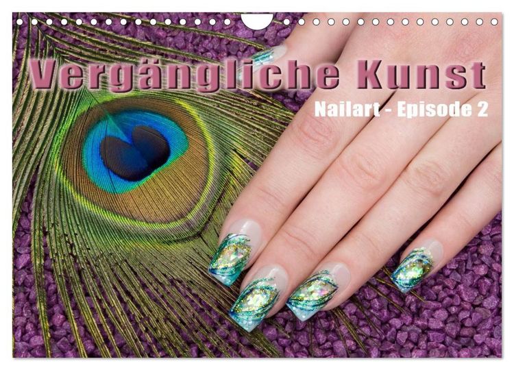 Produktbild: Verg&auml;ngliche Kunst - Nailart Episode 2 (Wandkalender 2026 DIN A4 quer), CALVENDO Monatskalender