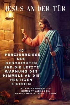 Produktbild: JESUS AN DER T&Uuml;R - 40 herzzerrei&szlig;ende Geschichten und die letzte Warnung des Himmels an die heutigen Kirchen