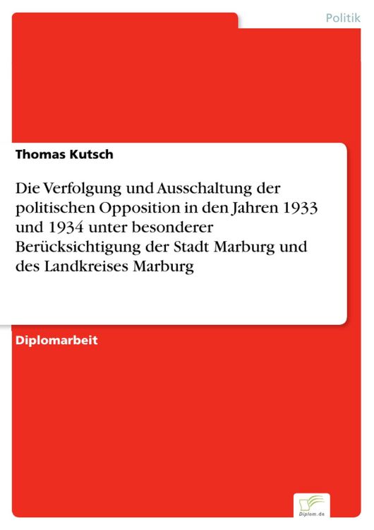 Produktbild: Die Verfolgung und Ausschaltung der politischen Opposition in den Jahren 1933 und 1934 unter besonderer Ber&uuml;cksichtigung der Stadt Marburg und des Lan