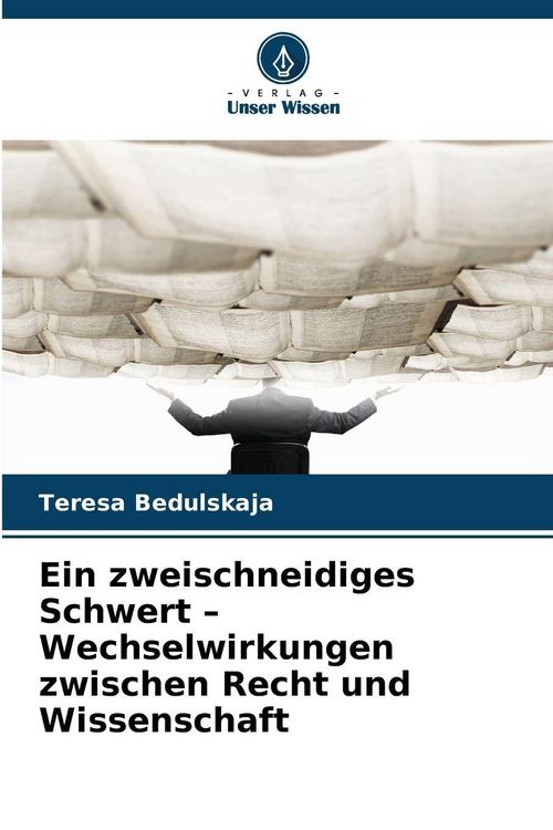 Produktbild: Ein zweischneidiges Schwert - Wechselwirkungen zwischen Recht und Wissenschaft