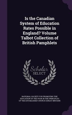 Produktbild: Is the Canadian System of Education Rates Possible in England? Volume Talbot Collection of British Pamphlets