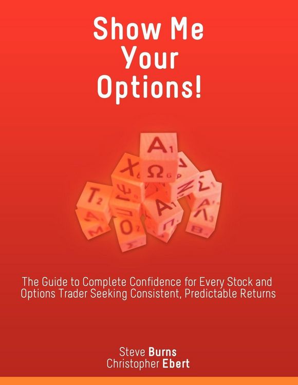 Produktbild: Show Me Your Options! the Guide to Complete Confidence for Every Stock and Options Trader Seeking Consistent, Predictable Returns