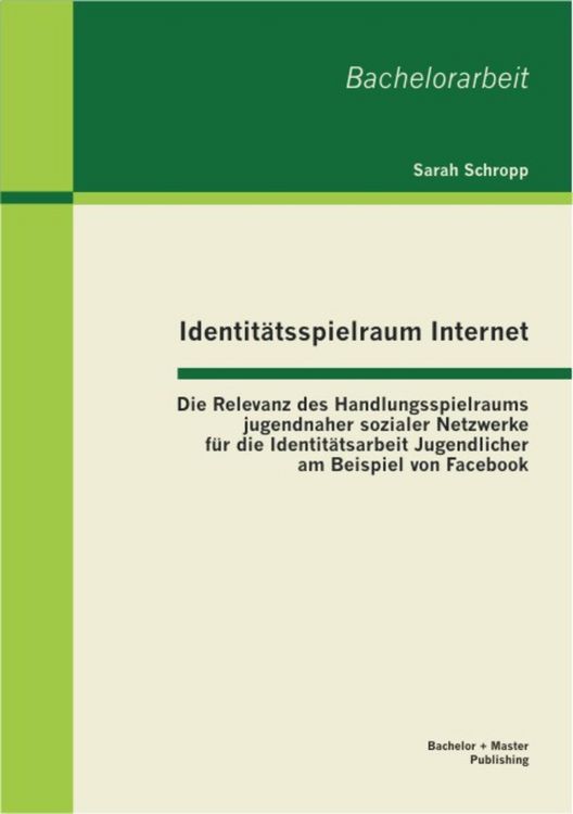 Produktbild: Identit&auml;tsspielraum Internet: Die Relevanz des Handlungsspielraums jugendnaher sozialer Netzwerke f&uuml;r die Identit&auml;tsarbeit Jugendlicher am Beispiel vo