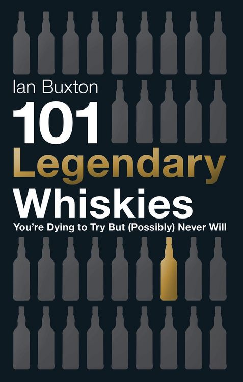 Produktbild: 101 Legendary Whiskies You're Dying to Try But (Possibly) Never Will