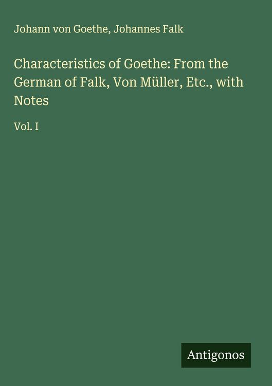 Produktbild: Characteristics of Goethe: From the German of Falk, Von M&uuml;ller, Etc., with Notes