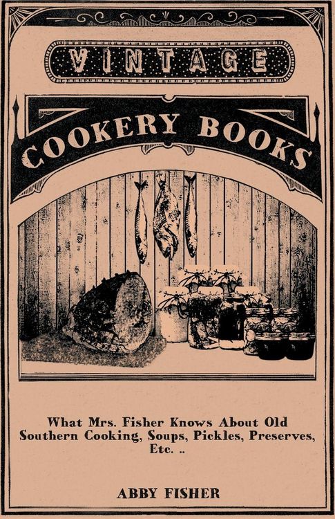Produktbild: What Mrs. Fisher Knows About Old Southern Cooking, Soups, Pickles, Preserves, Etc. ..
