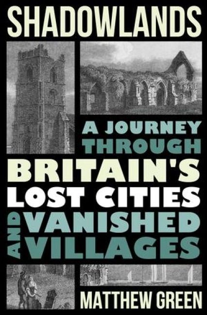 Produktbild: Shadowlands - A Journey Through Britain`s Lost Cities and Vanished Villages
