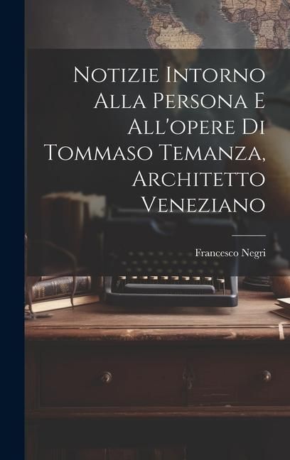 Produktbild: Notizie intorno alla persona e all'opere di Tommaso Temanza, architetto veneziano