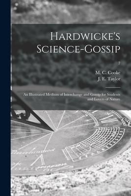 Produktbild: Hardwicke's Science-gossip: an Illustrated Medium of Interchange and Gossip for Students and Lovers of Nature; 7