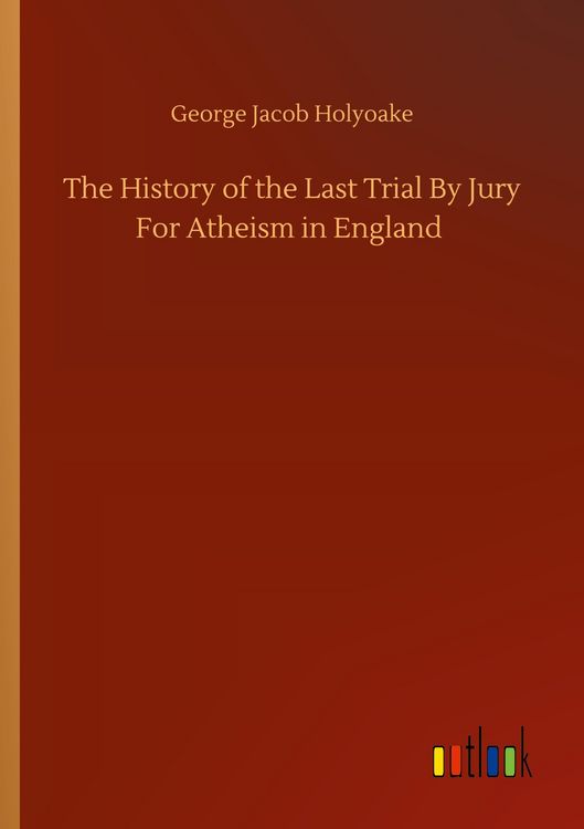 Produktbild: The History of the Last Trial By Jury For Atheism in England