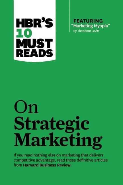 Produktbild: HBR's 10 Must Reads on Strategic Marketing (with featured article "Marketing Myopia," by Theodore Levitt)
