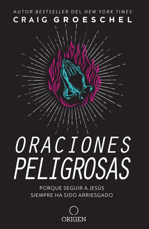 Produktbild: Oraciones Peligrosas: Porque Seguir a Jes&uacute;s Siempre Ha Sido Arriesgado / Dangerous Prayers: Because Following Jesus Was Never Meant to Be Safe
