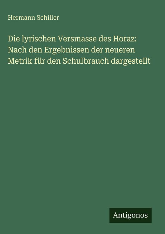 Produktbild: Die lyrischen Versmasse des Horaz: Nach den Ergebnissen der neueren Metrik f&uuml;r den Schulbrauch dargestellt