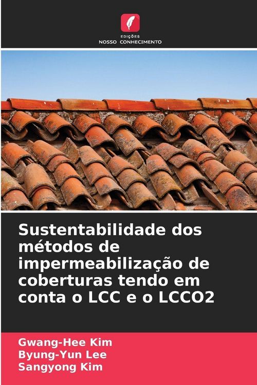 Produktbild: Sustentabilidade dos m&eacute;todos de impermeabiliza&ccedil;&atilde;o de coberturas tendo em conta o LCC e o LCCO2