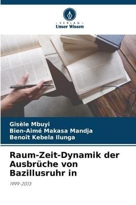 Produktbild: Raum-Zeit-Dynamik der Ausbr&uuml;che von Bazillusruhr in