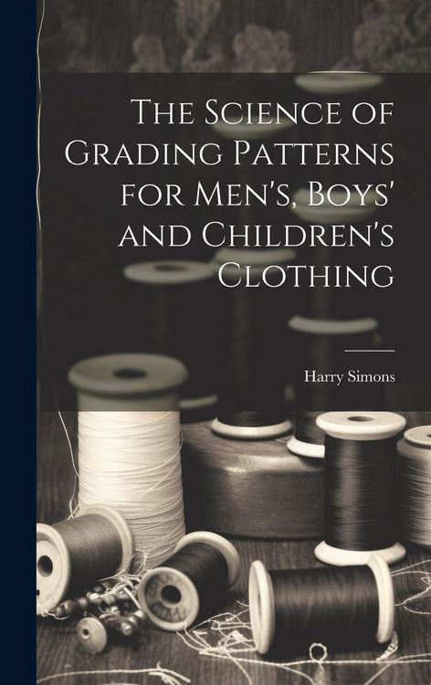 Produktbild: The Science of Grading Patterns for Men's, Boys' and Children's Clothing