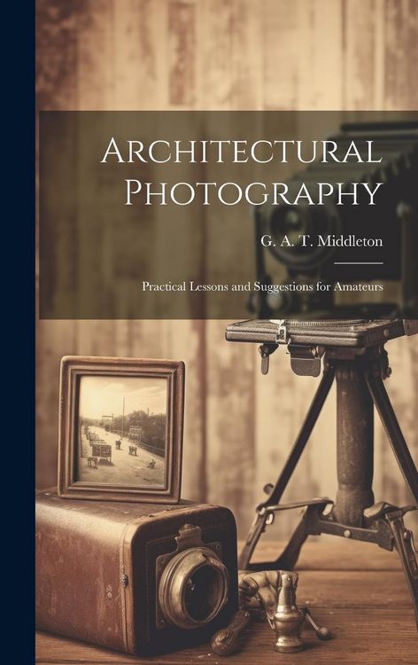 Produktbild: Architectural Photography: Practical Lessons and Suggestions for Amateurs