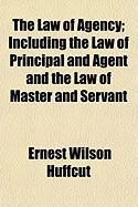 Produktbild: The Law of Agency; Including the Law of Principal and Agent and the Law of Master and Servant