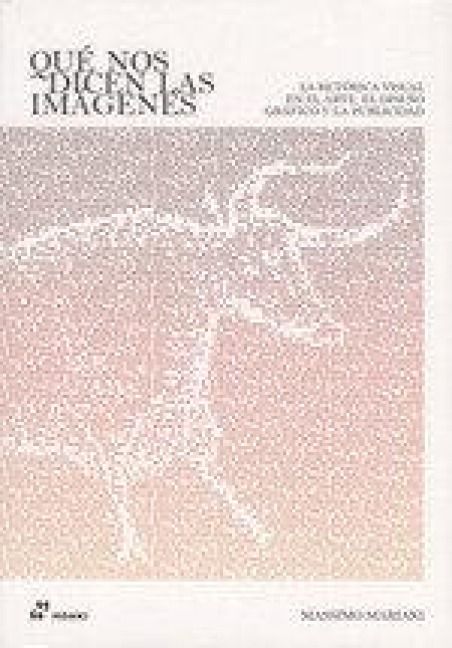 Produktbild: Qu&eacute; nos dicen las im&aacute;genes : la ret&oacute;rica visual en el arte, el dise&ntilde;o gr&aacute;fico y la publicidad