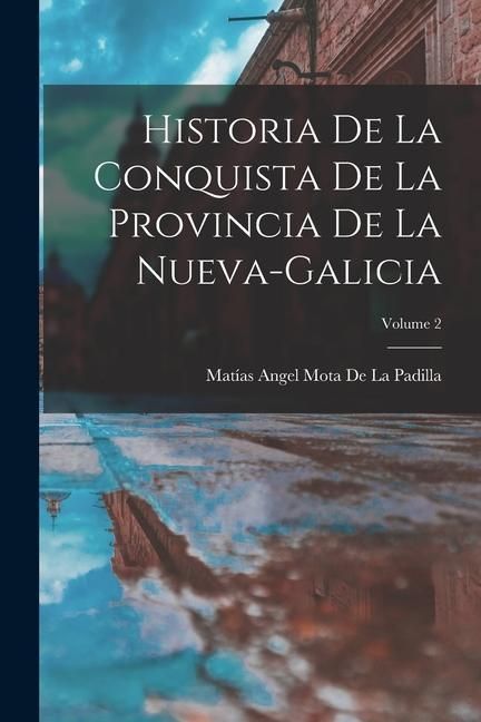 Produktbild: Historia De La Conquista De La Provincia De La Nueva-Galicia; Volume 2
