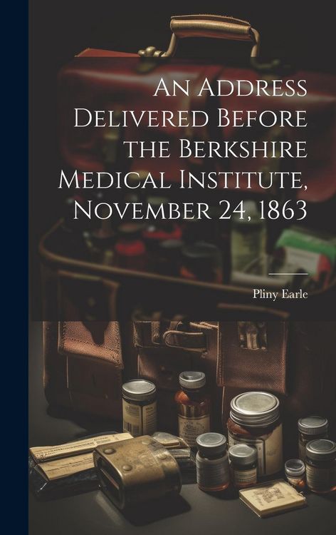 Produktbild: An Address Delivered Before the Berkshire Medical Institute, November 24, 1863