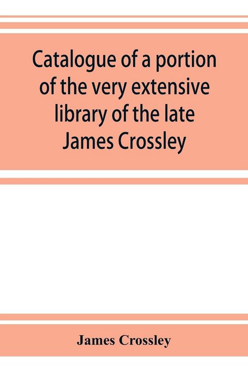 Produktbild: Catalogue of a portion of the very extensive library of the late James Crossley