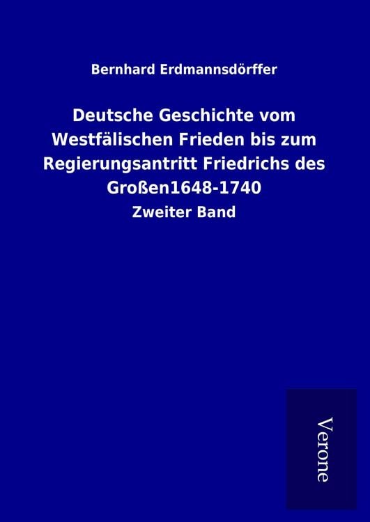 Produktbild: Deutsche Geschichte vom Westf&auml;lischen Frieden bis zum Regierungsantritt Friedrichs des Gro&szlig;en1648-1740