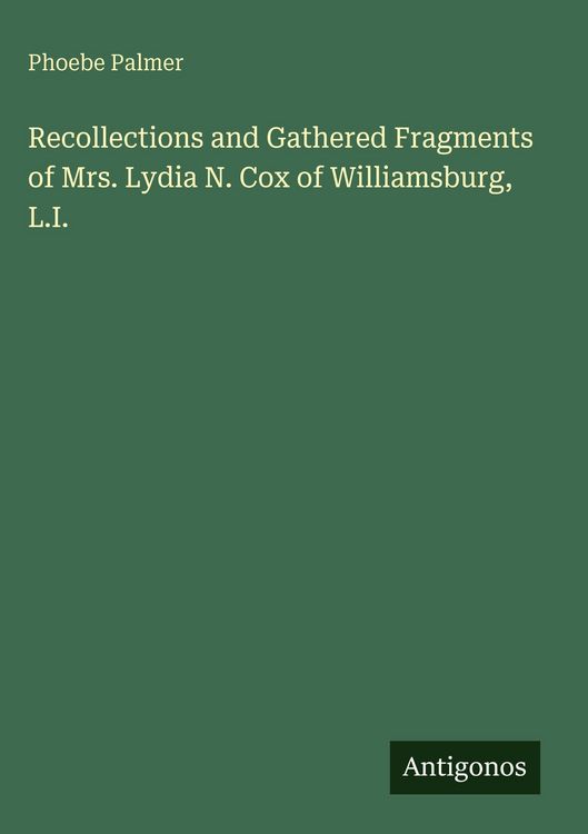 Produktbild: Recollections and Gathered Fragments of Mrs. Lydia N. Cox of Williamsburg, L.I.