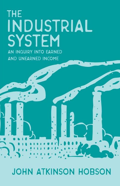Produktbild: The Industrial System - An Inquiry Into Earned and Unearned Income