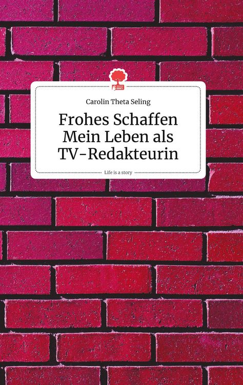 Produktbild: Frohes Schaffen - Mein Leben als TV-Redakteurin. Life is a Story - story.one