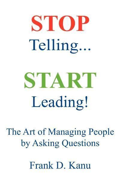 Produktbild: Stop Telling. Start Leading! The Art of Managing People by Asking Questions