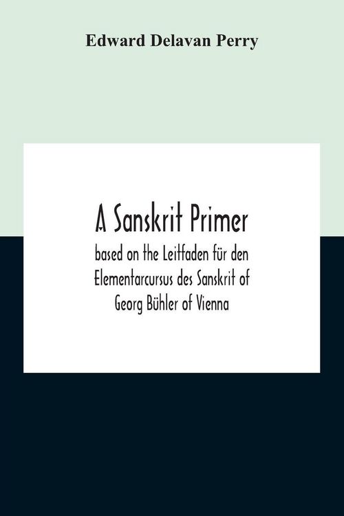 Produktbild: A Sanskrit Primer; Based On The Leitfaden F&uuml;r Den Elementarcursus Des Sanskrit Of Georg B&uuml;hler Of Vienna